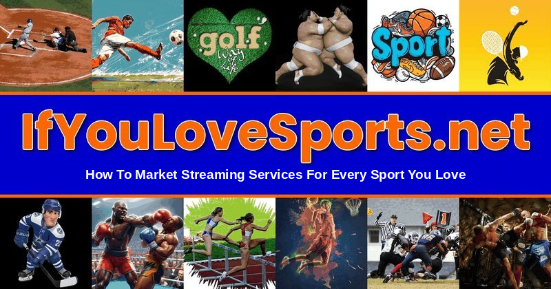 IfYouLoveSports.net - How To Market Streaming Services For Every Sport You Love